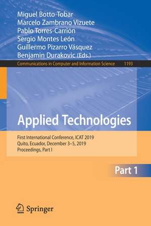 Applied Technologies: First International Conference, ICAT 2019, Quito, Ecuador, December 3–5, 2019, Proceedings, Part I de Miguel Botto-Tobar