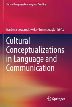 Cultural Conceptualizations in Language and Communication de Barbara Lewandowska-Tomaszczyk