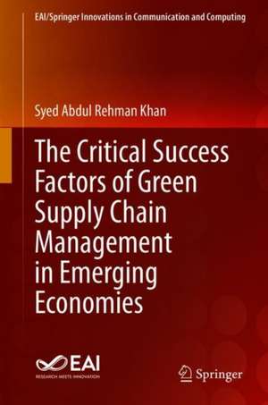 The Critical Success Factors of Green Supply Chain Management in Emerging Economies de Syed Abdul Rehman Khan