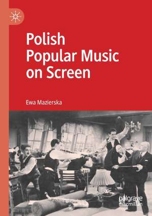 Polish Popular Music on Screen de Ewa Mazierska