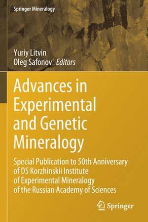 Advances in Experimental and Genetic Mineralogy: Special Publication to 50th Anniversary of DS Korzhinskii Institute of Experimental Mineralogy of the Russian Academy of Sciences de Yuriy Litvin