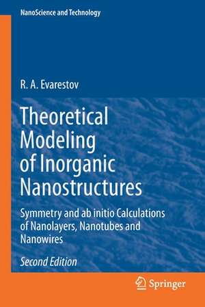 Theoretical Modeling of Inorganic Nanostructures: Symmetry and ab initio Calculations of Nanolayers, Nanotubes and Nanowires de R. A. Evarestov