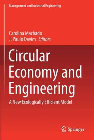 Circular Economy and Engineering: A New Ecologically Efficient Model de Carolina Machado