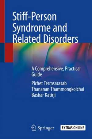 Stiff-Person Syndrome and Related Disorders: A Comprehensive, Practical Guide de Pichet Termsarasab