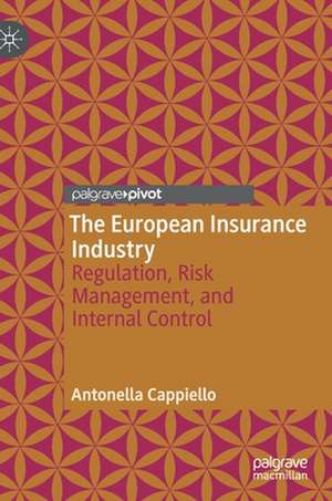 The European Insurance Industry: Regulation, Risk Management, and Internal Control de Antonella Cappiello