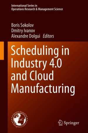 Scheduling in Industry 4.0 and Cloud Manufacturing de Boris Sokolov