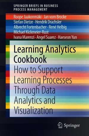 Learning Analytics Cookbook: How to Support Learning Processes Through Data Analytics and Visualization de Roope Jaakonmäki