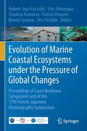 Evolution of Marine Coastal Ecosystems under the Pressure of Global Changes: Proceedings of Coast Bordeaux Symposium and of the 17th French-Japanese Oceanography Symposium de Hubert-Jean Ceccaldi