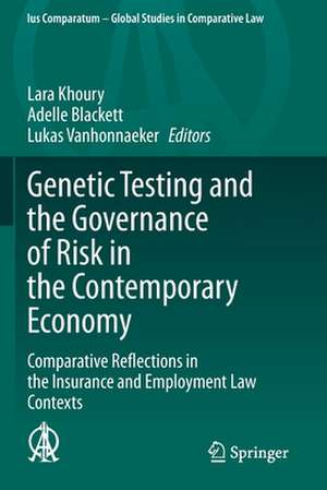 Genetic Testing and the Governance of Risk in the Contemporary Economy: Comparative Reflections in the Insurance and Employment Law Contexts de Lara Khoury