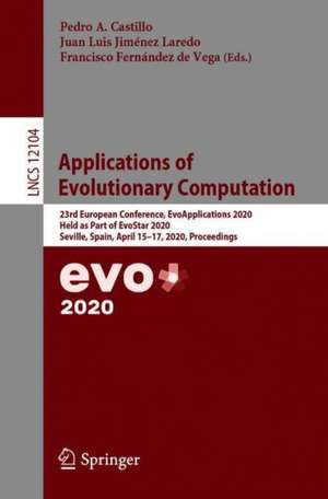 Applications of Evolutionary Computation: 23rd European Conference, EvoApplications 2020, Held as Part of EvoStar 2020, Seville, Spain, April 15–17, 2020, Proceedings de Pedro A. Castillo