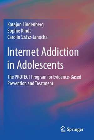 Internet Addiction in Adolescents: The PROTECT Program for Evidence-Based Prevention and Treatment de Katajun Lindenberg