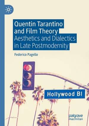 Quentin Tarantino and Film Theory: Aesthetics and Dialectics in Late Postmodernity de Federico Pagello