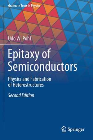 Epitaxy of Semiconductors: Physics and Fabrication of Heterostructures de Udo W. Pohl