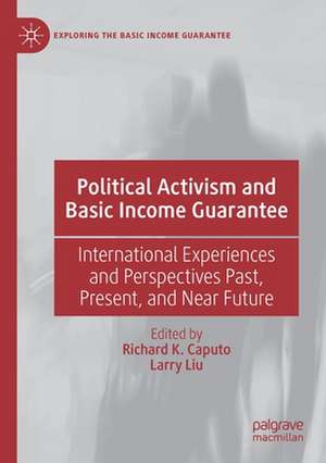 Political Activism and Basic Income Guarantee: International Experiences and Perspectives Past, Present, and Near Future de Richard K. Caputo