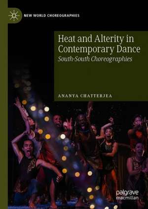 Heat and Alterity in Contemporary Dance: South-South Choreographies de Ananya Chatterjea