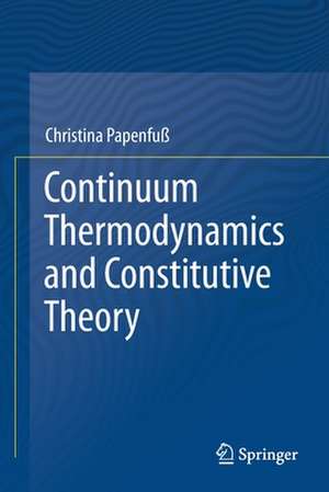 Continuum Thermodynamics and Constitutive Theory de Christina Papenfuß