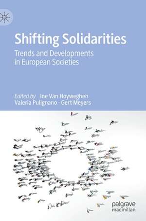 Shifting Solidarities: Trends and Developments in European Societies de Ine Van Hoyweghen