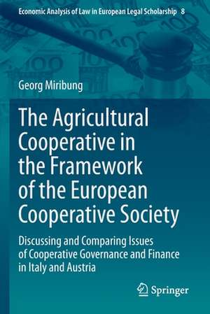 The Agricultural Cooperative in the Framework of the European Cooperative Society: Discussing and Comparing Issues of Cooperative Governance and Finance in Italy and Austria de Georg Miribung