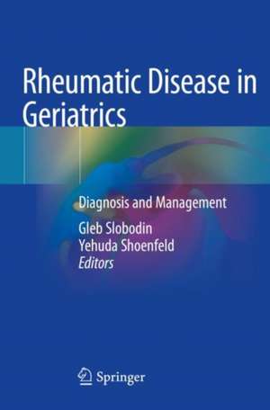 Rheumatic Disease in Geriatrics: Diagnosis and Management de Gleb Slobodin