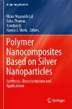 Polymer Nanocomposites Based on Silver Nanoparticles: Synthesis, Characterization and Applications de Hiran Mayookh Lal