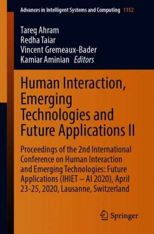 Human Interaction, Emerging Technologies and Future Applications II: Proceedings of the 2nd International Conference on Human Interaction and Emerging Technologies: Future Applications (IHIET – AI 2020), April 23-25, 2020, Lausanne, Switzerland de Tareq Ahram