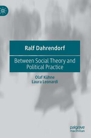 Ralf Dahrendorf: Between Social Theory and Political Practice de Olaf Kühne