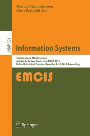 Information Systems: 16th European, Mediterranean, and Middle Eastern Conference, EMCIS 2019, Dubai, United Arab Emirates, December 9–10, 2019, Proceedings de Marinos Themistocleous