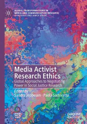 Media Activist Research Ethics: Global Approaches to Negotiating Power in Social Justice Research de Sandra Jeppesen