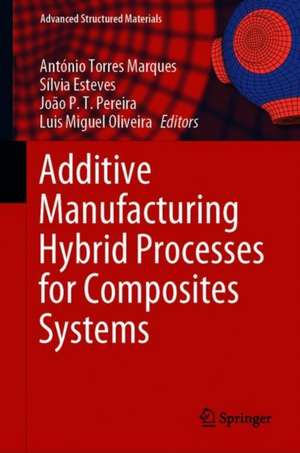 Additive Manufacturing Hybrid Processes for Composites Systems de António Torres Marques