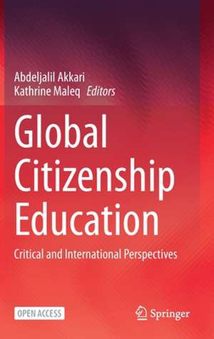 Global Citizenship Education: Critical and International Perspectives de Abdeljalil Akkari