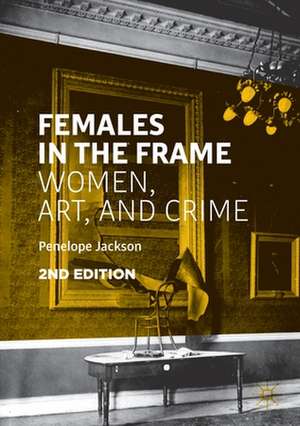 Females in the Frame: Women, Art, and Crime de Penelope Jackson