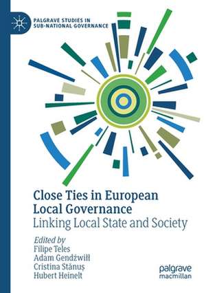 Close Ties in European Local Governance: Linking Local State and Society de Filipe Teles