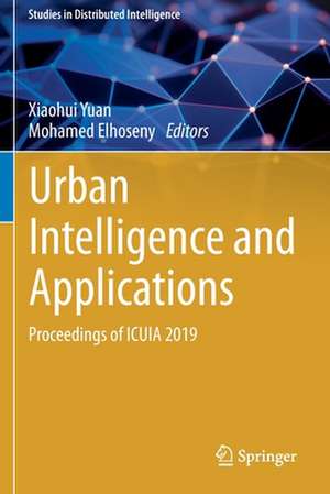 Urban Intelligence and Applications: Proceedings of ICUIA 2019 de Xiaohui Yuan