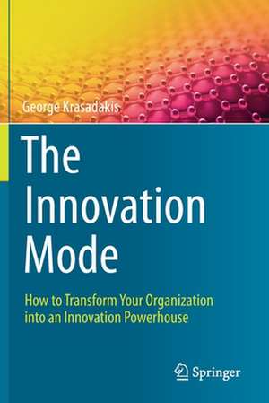 The Innovation Mode: How to Transform Your Organization into an Innovation Powerhouse de George Krasadakis