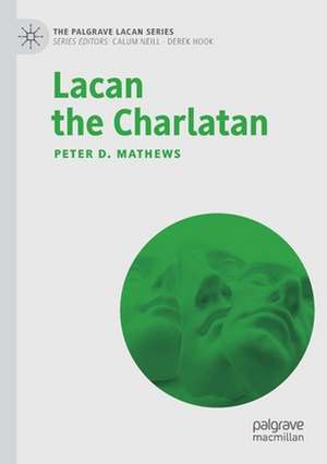 Lacan the Charlatan de Peter D. Mathews