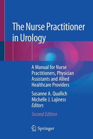 The Nurse Practitioner in Urology: A Manual for Nurse Practitioners, Physician Assistants and Allied Healthcare Providers de Susanne A. Quallich