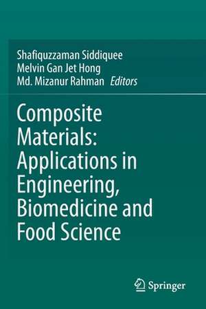 Composite Materials: Applications in Engineering, Biomedicine and Food Science de Shafiquzzaman Siddiquee