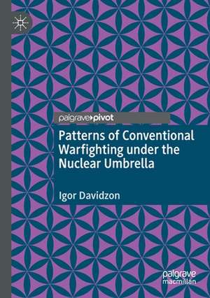 Patterns of Conventional Warfighting under the Nuclear Umbrella de Igor Davidzon