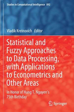 Statistical and Fuzzy Approaches to Data Processing, with Applications to Econometrics and Other Areas: In Honor of Hung T. Nguyen's 75th Birthday de Vladik Kreinovich