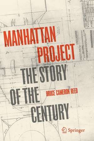 Manhattan Project: The Story of the Century de Bruce Cameron Reed