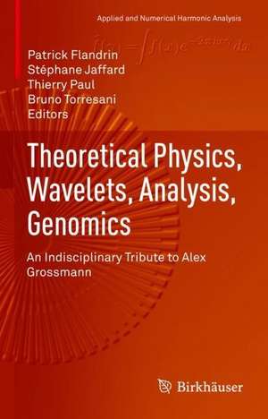 Theoretical Physics, Wavelets, Analysis, Genomics: An Indisciplinary Tribute to Alex Grossmann de Patrick Flandrin