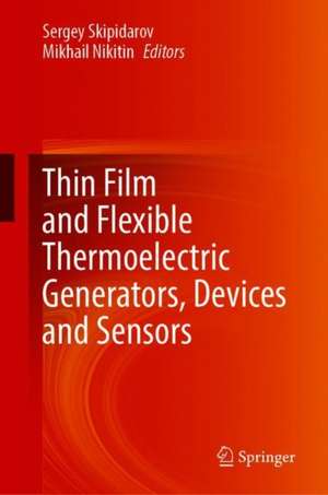 Thin Film and Flexible Thermoelectric Generators, Devices and Sensors de Sergey Skipidarov