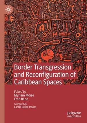 Border Transgression and Reconfiguration of Caribbean Spaces de Myriam Moïse