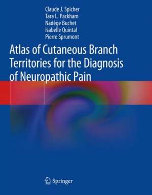 Atlas of Cutaneous Branch Territories for the Diagnosis of Neuropathic Pain de Claude J. Spicher