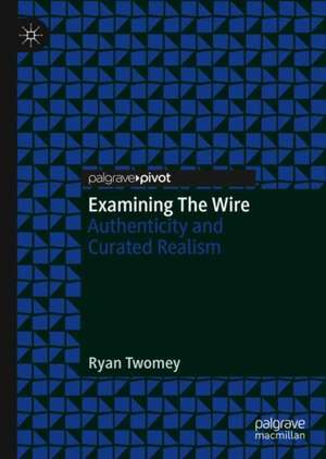 Examining The Wire: Authenticity and Curated Realism de Ryan Twomey