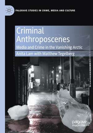 Criminal Anthroposcenes: Media and Crime in the Vanishing Arctic de Anita Lam