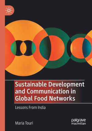 Sustainable Development and Communication in Global Food Networks: Lessons From India de Maria Touri