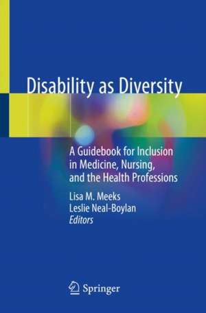 Disability as Diversity: A Guidebook for Inclusion in Medicine, Nursing, and the Health Professions de Lisa M. Meeks