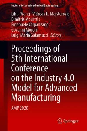 Proceedings of 5th International Conference on the Industry 4.0 Model for Advanced Manufacturing: AMP 2020 de Lihui Wang