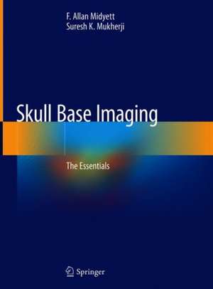 Skull Base Imaging: The Essentials de F. Allan Midyett